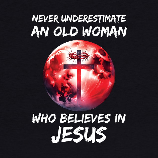 Never Underestimate an Old Woman Who Believes In Jesus by Zaaa Amut Amut Indonesia Zaaaa